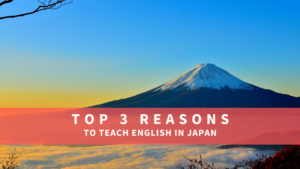 The Top Three Reasons to Teach English in Japan